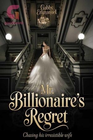 MR BILLIONAIRE'S REGRET: CHASING HIS IRRESISTIBLE WIFE