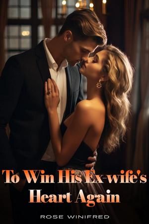 To Win His Ex-Wife’s Heart Again