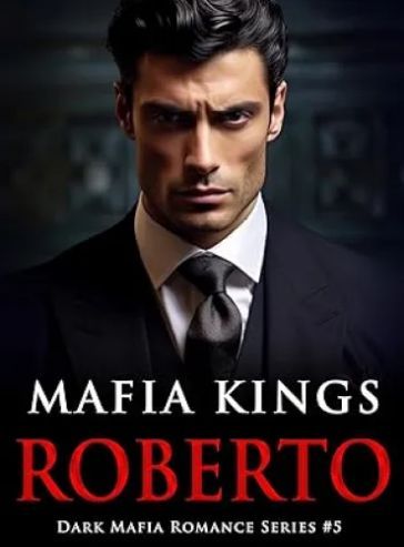 Mafia Kings: Roberto: Dark Mafia Romance Series #5