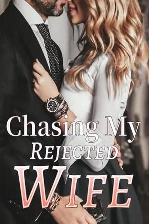 Chasing My Rejected Wife